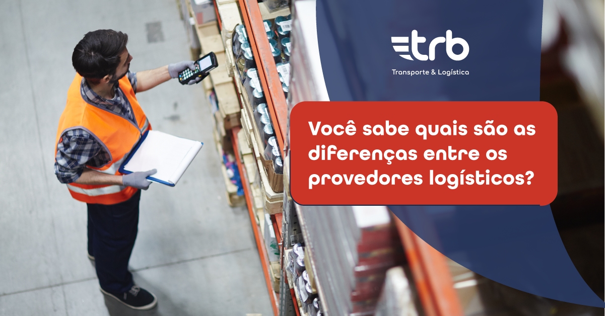 Você sabe quais são as diferenças entre os provedores logísticos?